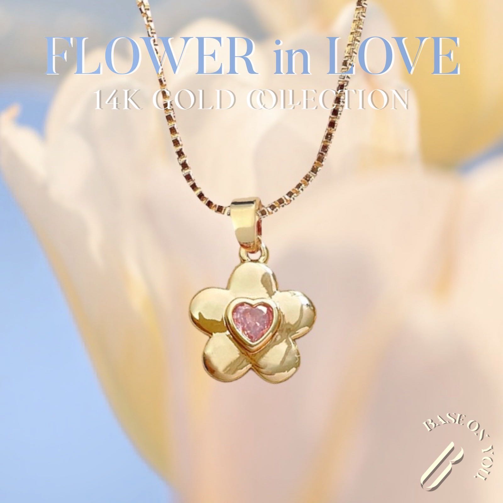 FLOWER IN LOVE (14k gold) - BASE ON YOU