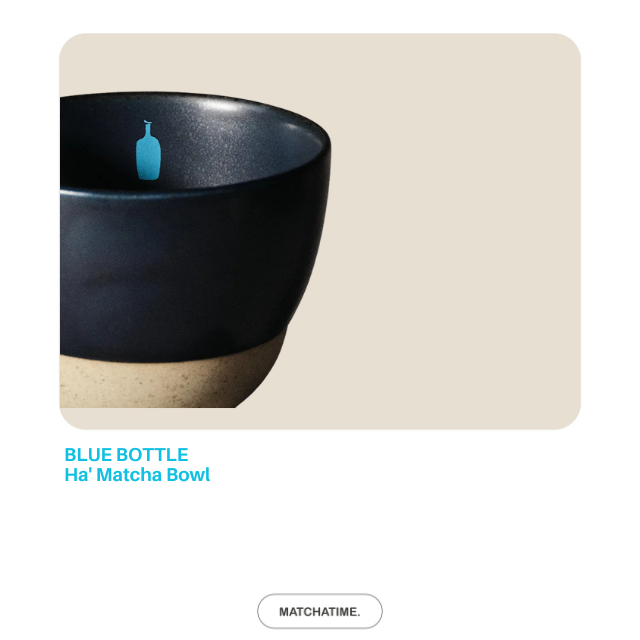 Blue Bottle Ha' Matcha Bowl